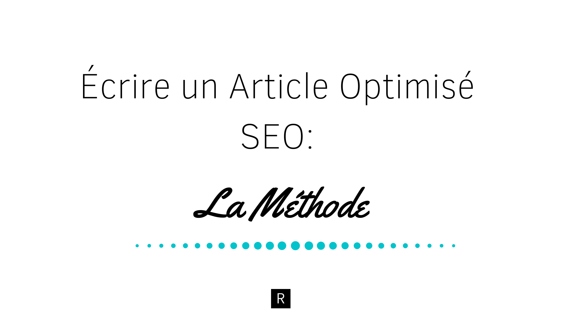 Écrire un Article Optimisé SEO | La Méthode