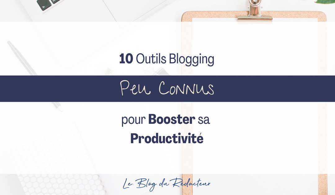 10 Outils Blogging Peu Connus pour Booster sa Productivité