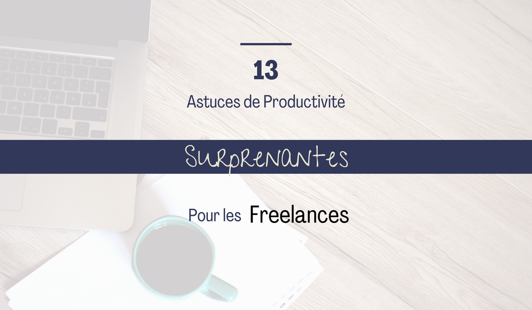 13 Astuces de Productivité Surprenantes pour Freelances