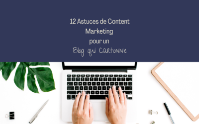 12 Astuces de Content Marketing pour Avoir un Blog qui Cartonne