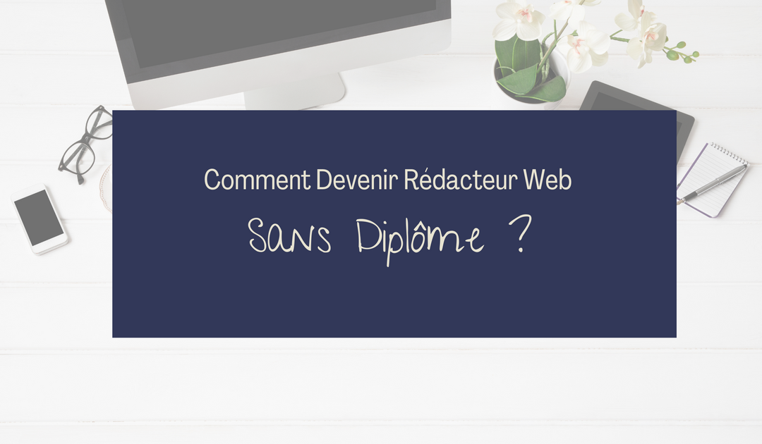 Comment Devenir Rédacteur Web Sans Diplôme?