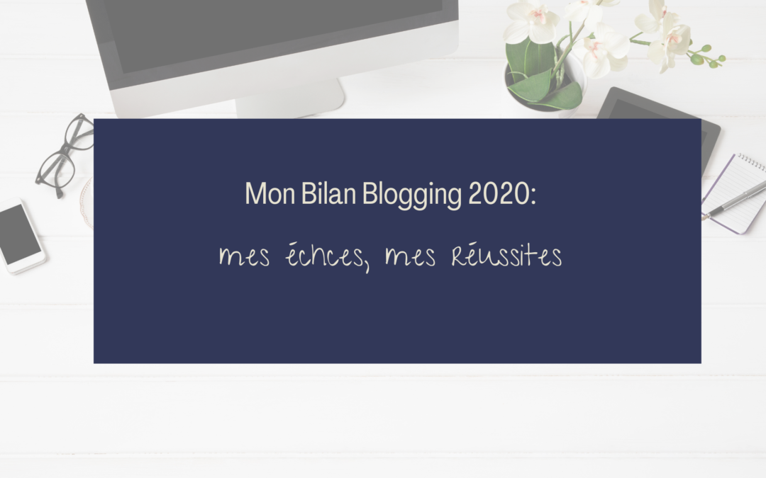 Mon bilan blogging 2020 : mes Échecs, mes Réussites