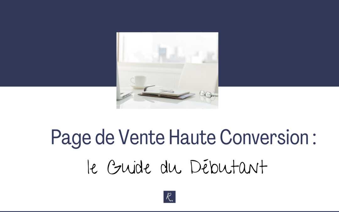 Page de Vente Haute Conversion : le Guide du Débutant