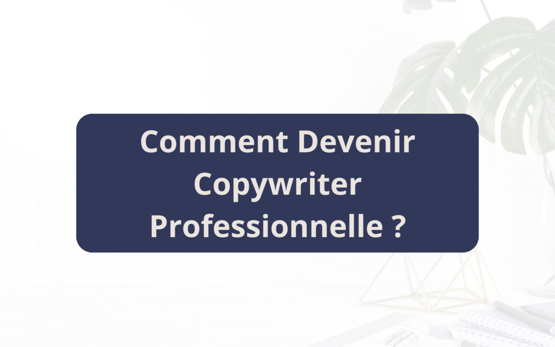 Comment devenir copywriter professionnelle ?