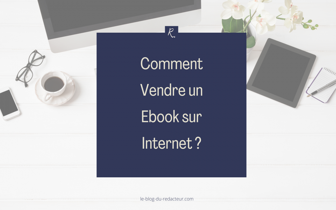 Comment Vendre un Ebook sur Internet ?