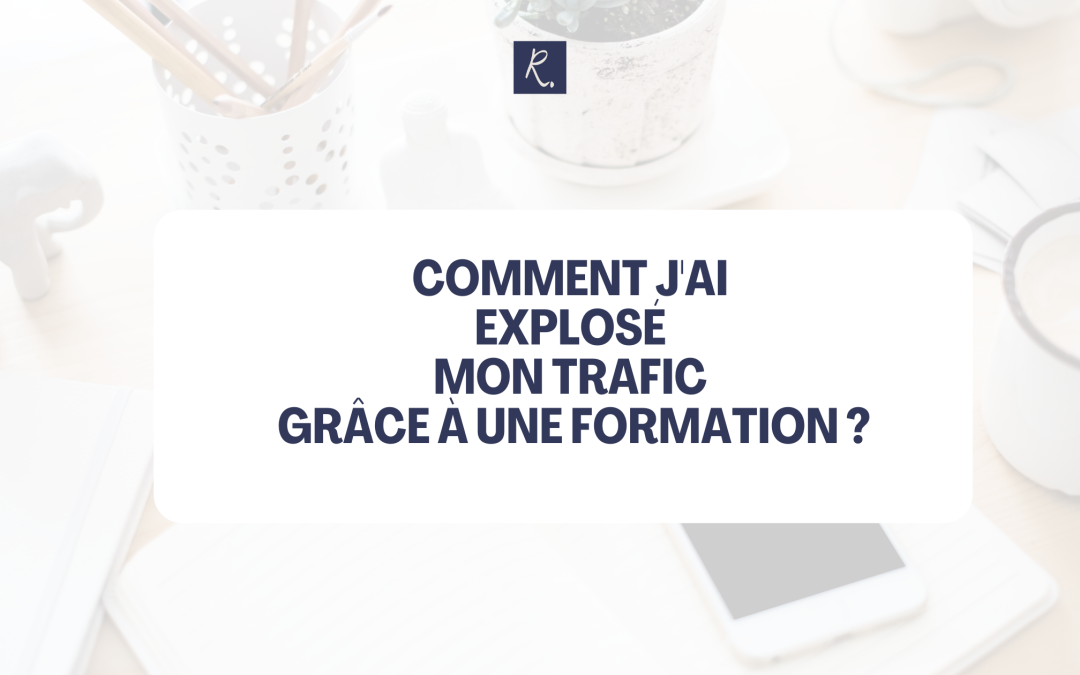 Comment j’ai Explosé mon Trafic grâce à une Formation ?