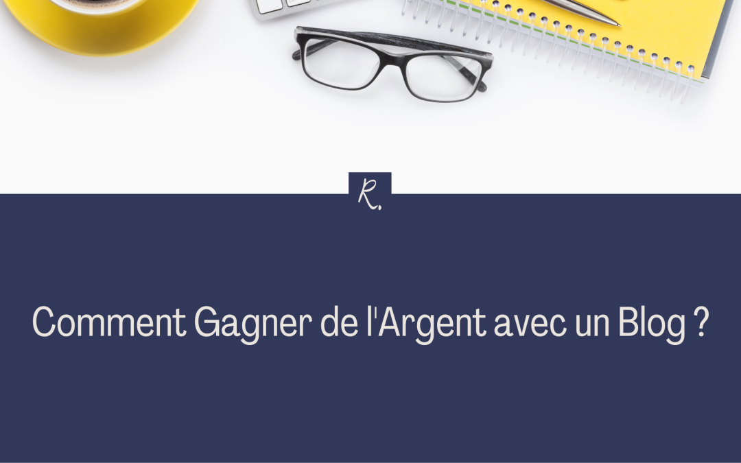 Comment Gagner de l’Argent avec un Blog ?