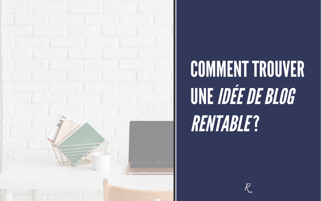 Comment Trouver une Idée de Blog Rentable ?