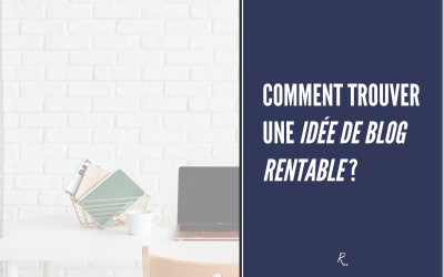 Comment Trouver une Idée de Blog Rentable ?