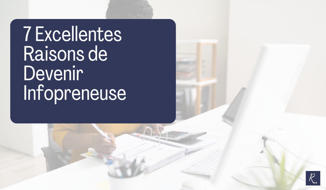 7 Excellentes Raisons de Devenir Infopreneuse
