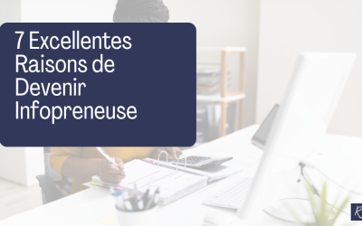 7 Excellentes Raisons de Devenir Infopreneuse