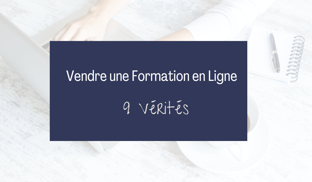 Vendre une Formation en Ligne | 9 Vérités