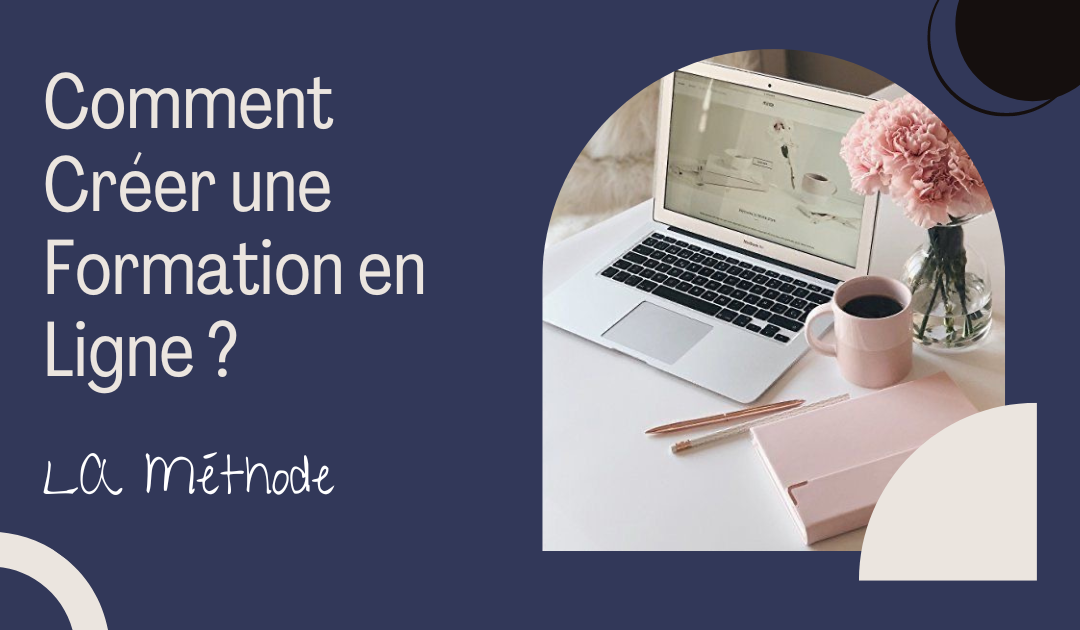 Comment Créer une Formation en Ligne ? La Méthode Complète