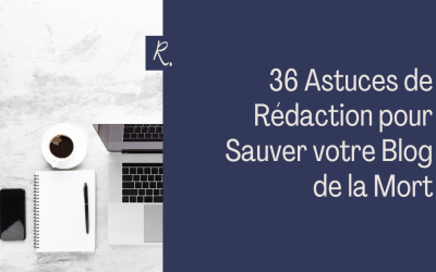 36 Astuces de Rédaction pour Sauver votre Blog de la Mort