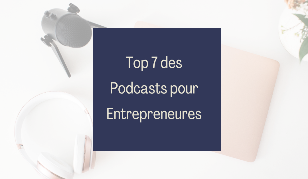 Top 7 des Podcasts pour Entrepreneures