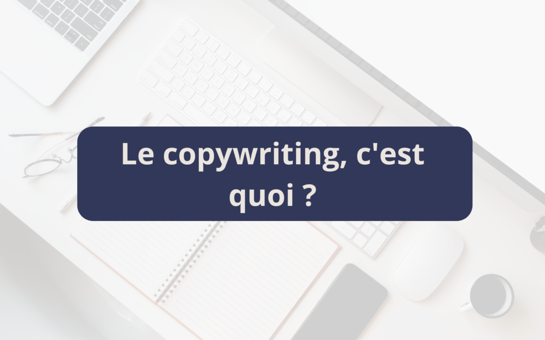 Le copywriting, c’est quoi ?