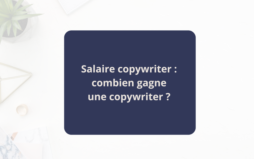 Salaire copywriter : combien gagne une copywriter pro ?